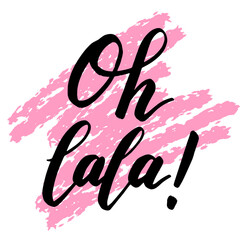 Oh lala! Vector calligraphy illustration. Slogan print for greeting card, decoration, poster. Design to social media, blogging, post, story.