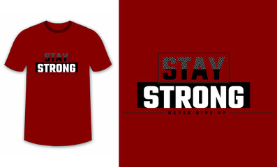 stay strong, never give up typography design for t-shirts, inspirational typography t-shirt design, motivational quotes t-shirt design