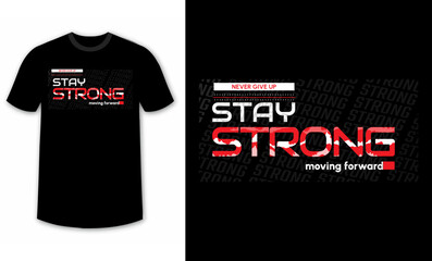 stay strong, moving forward typography design for t-shirts, inspirational typography t-shirt design, motivational quotes t-shirt design