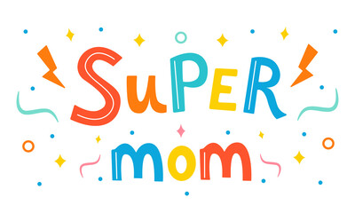 Super mom, hand drawn illustration. Illustration for print, t-shirt, cup, poster, postcard, typography for mother's day. Vector
