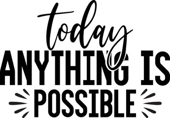 Today anything is possible