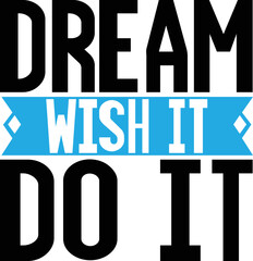 Dream Wish It Do It