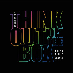 Think outside the box, modern and colorful motivational quote typography slogan. Abstract illustration design vector for printed t-shirts, typography, posters and other uses