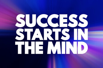 Success Starts In The Mind text quote, concept background