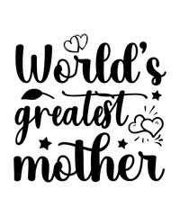 World’s greatest mother,Mom SVG, mothers day SVG, mom life SVG, mama SVG, blessed mama SVG, mom of boys girls SVG, mom quotes SVG png, Mothers Day SVG Bundle, mom life SVG, Mother's Day, mama SVG, Mom