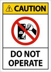 Caution Do Not Operate Sign On White Background