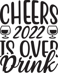 cheers 2022 is over drink SVG Design.