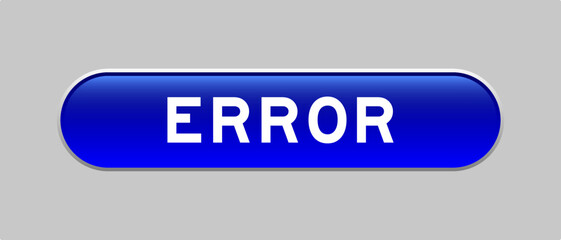 Blue color capsule shape button with word error on gray background