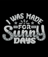 I was made for sunny days print template, typography t-shirt design