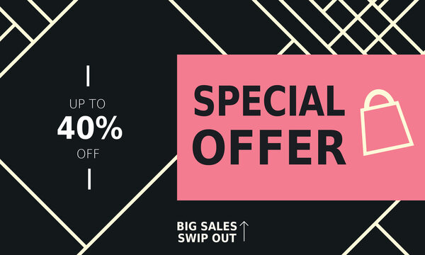 Flat and geometric style banner for sales offers and discounts. Modern and simple design with shopping bag and the text: SPECIAL OFFER, Big sales Swip out, Up to 40% off. Pink, black and white tones.