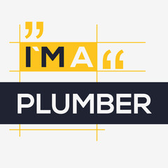 (I'm a Plumber) Lettering design, can be used on T-shirt, Mug, textiles, poster, cards, gifts and more, vector illustration.