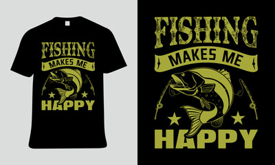 Fishing T-shirt design with Fishing makes me Happy text