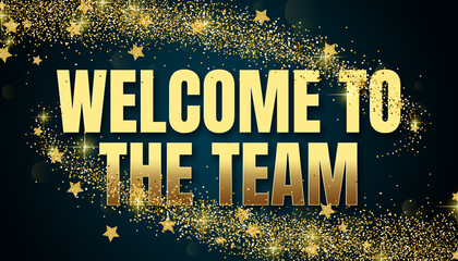 Welcome To The Team in shiny golden color, stars design element and on dark background.