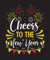 Cheers to the new year, Vector Artwork, T-shirt Design Idea, Typography Design, Artwork 