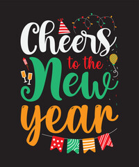 Cheers to the new year, Vector Artwork, T-shirt Design Idea, Typography Design, Artwork 