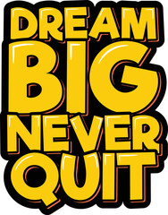 Dream big never quit lettering quote vector