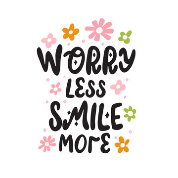 Hippie Motivational positive slogan Worry less smile more with flowers, Hand Drawn trendy lettering