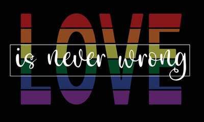 Love is never wrong. Shirt Design, Sublimation Downloads. Vector illustration.