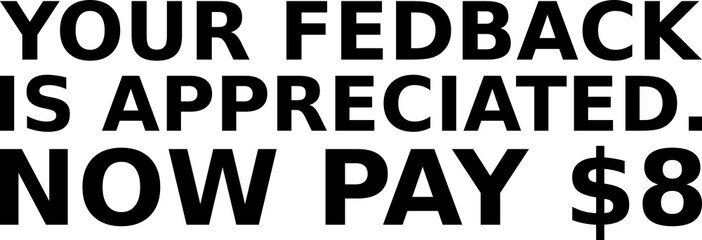 your fedback is appreciated now pay 8