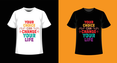 YOUR CHOICE CAN CHANG YOUR LIFE TYPOGRAPHI T-SHIRT DESIGN.