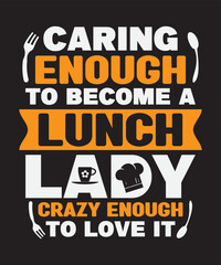 Caring enough to become a lunch lady crazy enough to love it, Vector Artwork, T-shirt Design Idea, Typography Design, Artwork 