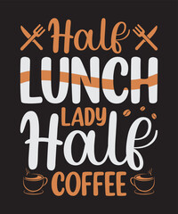 Half lunch lady half coffee, Vector Artwork, T-shirt Design Idea, Typography Design, Artwork 