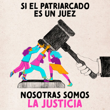 Tres mujeres levantando un martillo de juez con la frase si el patriarcado es un juez nosotras somos la justicia