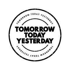 Tomorrow Today Yesterday text stamp, concept background
