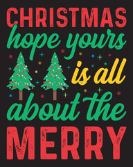 Christmas t-shirt design quote with hope yours is all about the merry, Christmas typography t-shirt design template.