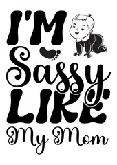 i'm sassy like my mom
