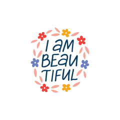 Fototapeta na wymiar Positive quote vector illustration. I am beautiful lettering isolated on white. Hand drawn saying with flowers for typography poster, t shirt print, card.
