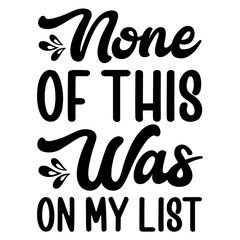 None Of This Was On My List svg