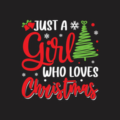 Just A Girl Who Loves Christmas. Christmas T-Shirt Design, Posters, Greeting Cards, Textiles, Sticker Vector Illustration, Hand drawn lettering for Xmas invitations, mugs, and gifts.
