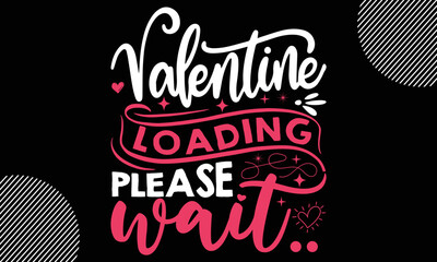 Obraz premium valentine loading please wait, Valentines Day T shirt and typography Design, Svg Files for Cricut, Illustration for prints on bags, posters, Vector EPS Editable Files, Instant Download