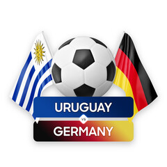 Uruguay vs Germany national teams soccer football match competition concept.