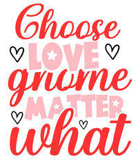 CHOOSE LOVE GNOME MATTER , Valentine's Day Designs, Cut Files Cricut, Silhouette, Valentines Day Svg, Valentine eps, XOXO Svg, Digital File
