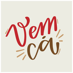 Vem ca. come here in brazilian portuguese. Modern hand Lettering. vector.
