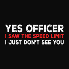Fototapeta na wymiar Yes Officer I Saw The Limit I Just Do Not See You T Shirt
