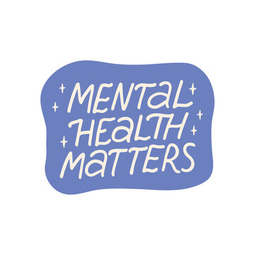 Mental health matters vector sticker. Positive lettering quote. Mindfulness phrase illustration isolated. Self care saying for card, web, planner, badgе.Mental health matters vector sticker. Positive 