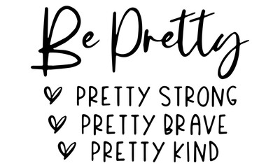 Be Pretty Svg, Be Kind Svg, Be Strong Svg, Be Pretty Svg, Be Brave Svg, Mom Svg, Mother Svg, Popular svg, Tumbler Svg, Cricut Cut File
