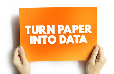 Fototapeta na wymiar Turn Paper Into Data text quote, concept background