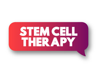 Stem cell therapy - use of stem cells to treat or prevent a disease or condition, text concept message bubble