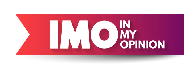 IMO - in my opinion acronym, text concept for presentations and reports