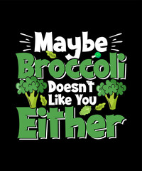 Maybe Broccoli Doesn't Like You Either Vegan T-shirt Design