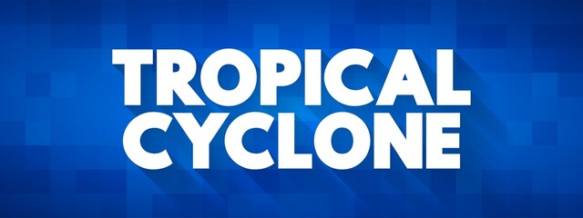 Tropical Cyclone is a rapidly rotating storm system characterized by a low-pressure center, text concept background