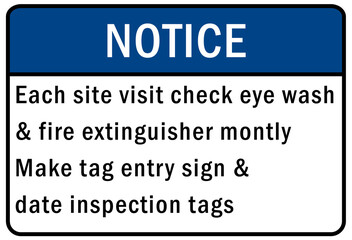 Each site visit check eye wash and fire extinguisher make tag entry sign and date inspection tags