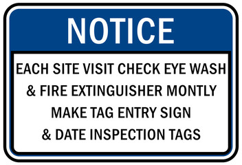 Each site visit check eye wash and fire extinguisher make tag entry sign and date inspection tags
