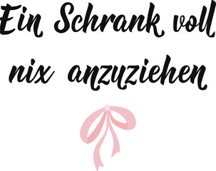 Obraz premium German text: I have a closet full of clothes with nothing to wear. Lettering. Element for flyers, banner and posters Modern calligraphy.