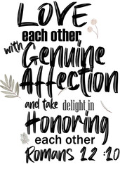 Bible verses for christmas " Love each other with genuine affection and take delight in honoring each other Romans 12 ;10 "
