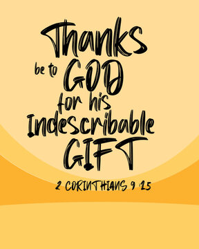 Bible Verses " Thanks be to God for his indescribable Gift 2 corinthians 9 : 15"